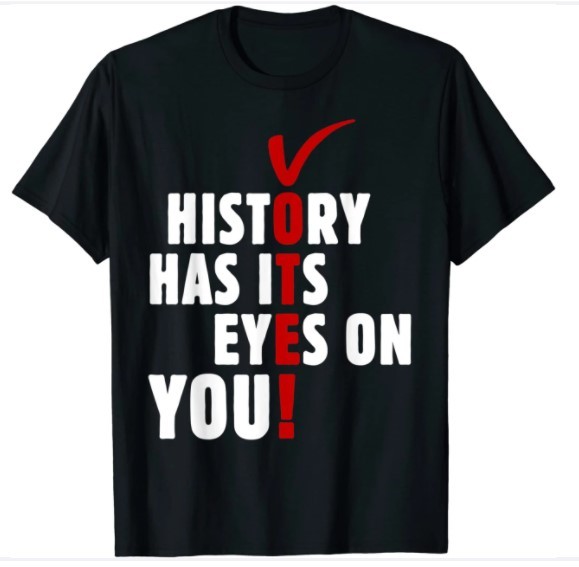 Vote History Has Its Eyes On You Election Day T-Shirt T-Shirt